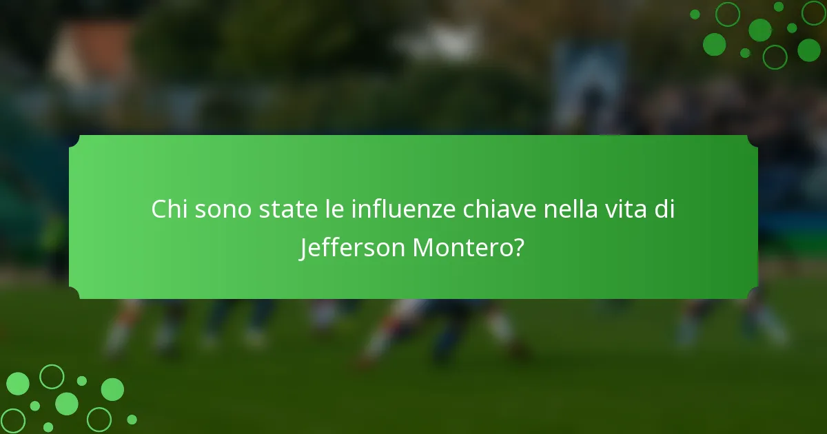 Chi sono state le influenze chiave nella vita di Jefferson Montero?