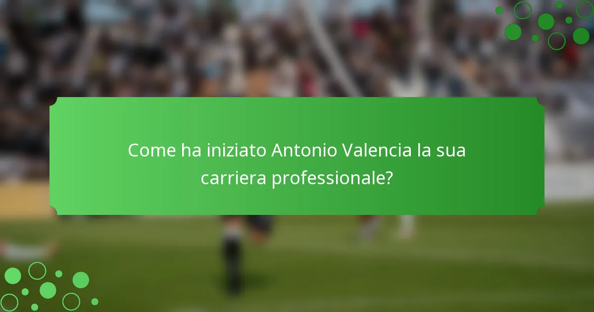 Come ha iniziato Antonio Valencia la sua carriera professionale?