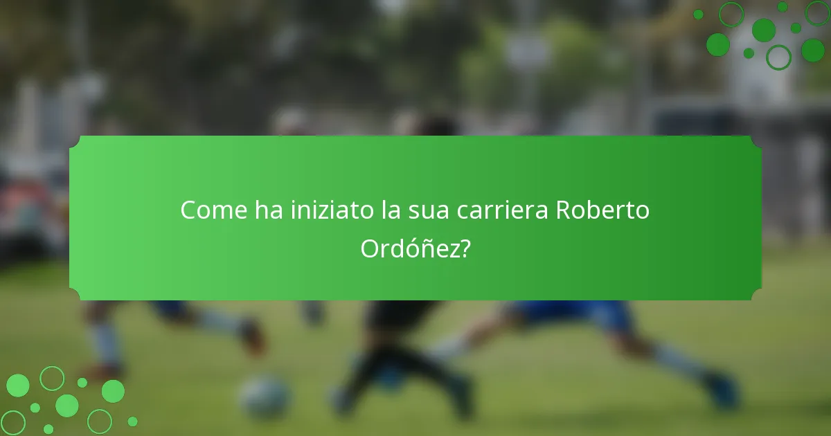 Come ha iniziato la sua carriera Roberto Ordóñez?