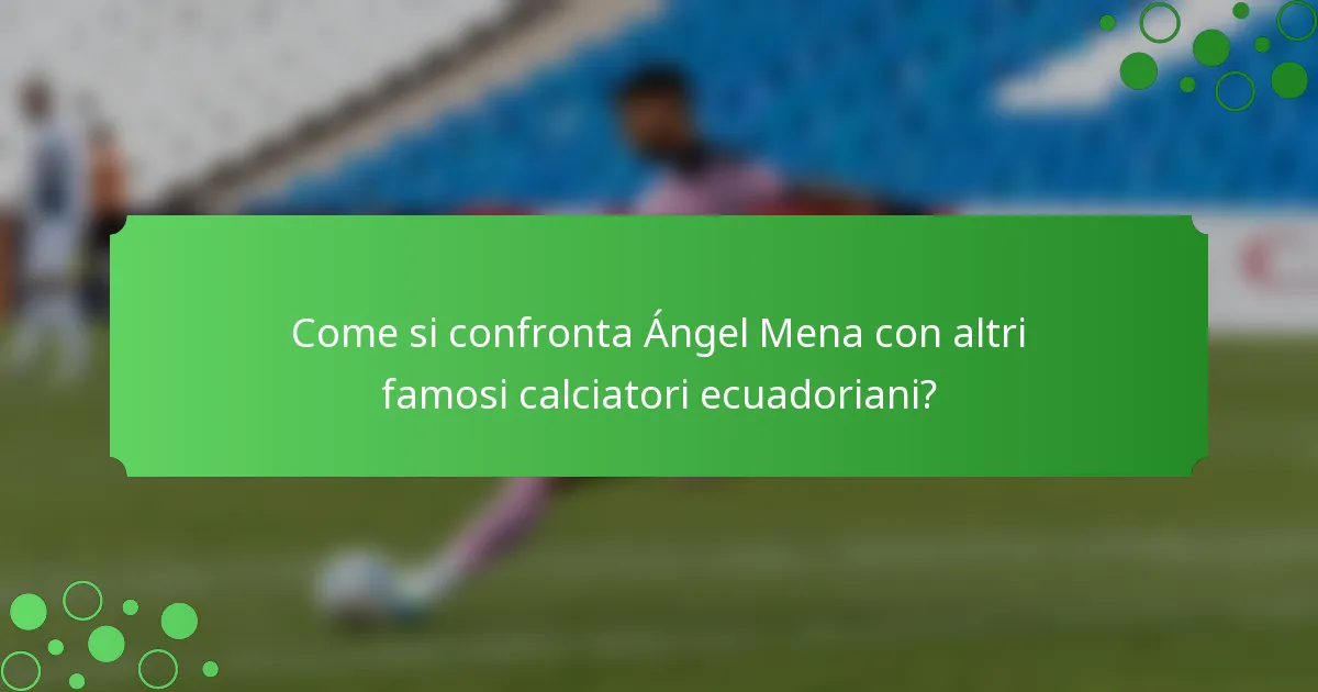 Come si confronta Ángel Mena con altri famosi calciatori ecuadoriani?