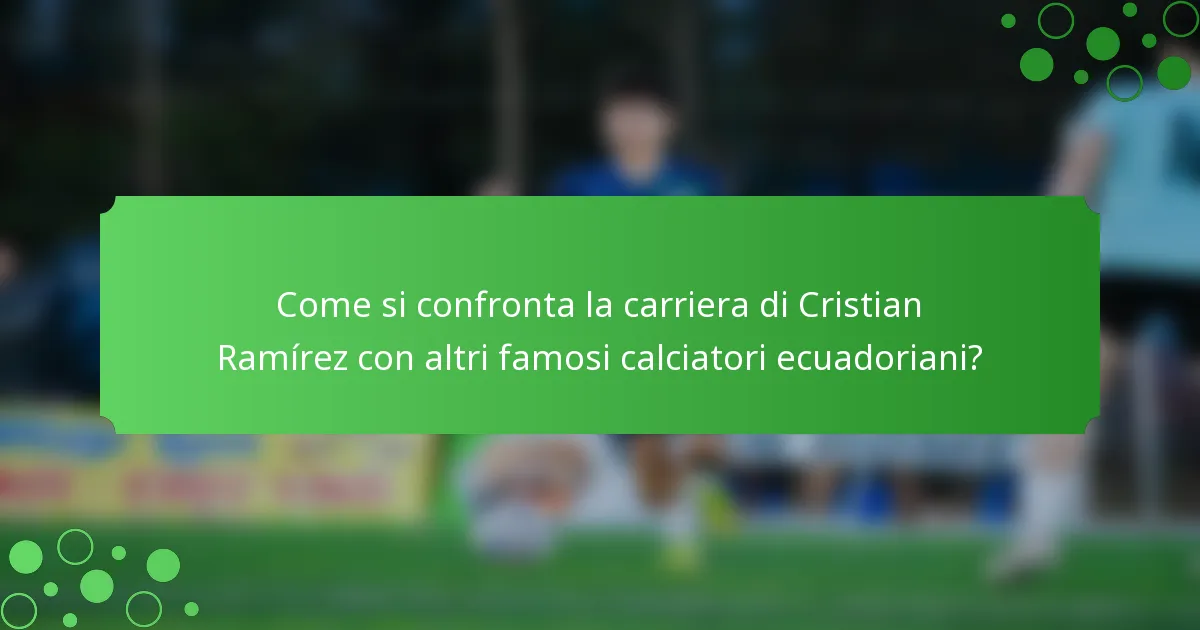 Come si confronta la carriera di Cristian Ramírez con altri famosi calciatori ecuadoriani?