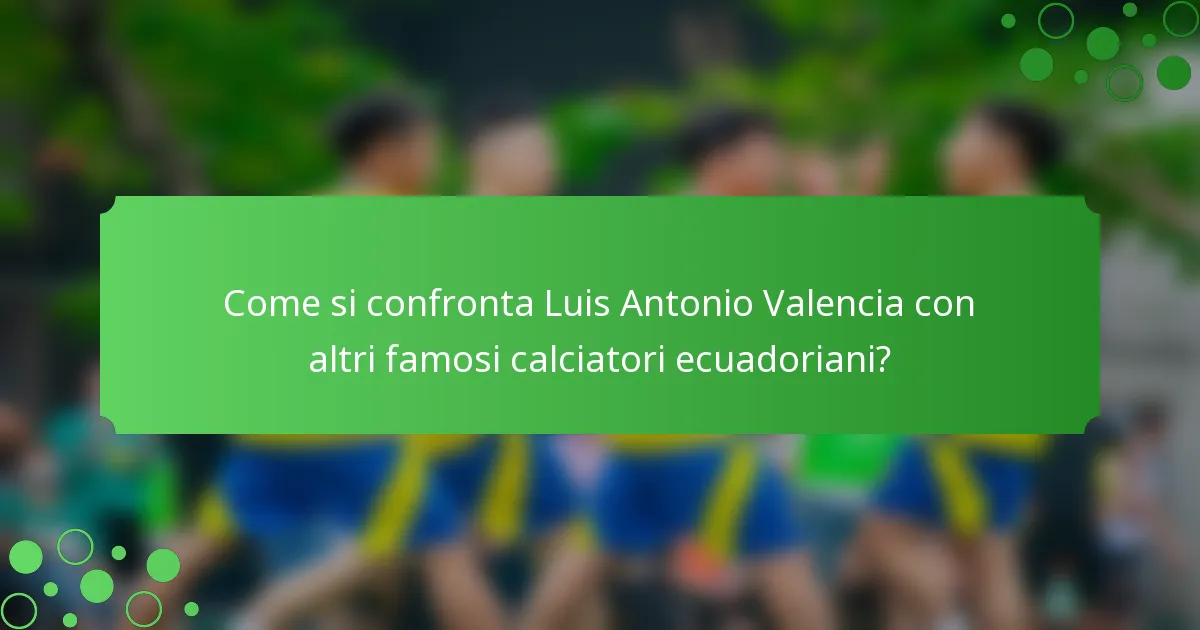 Come si confronta Luis Antonio Valencia con altri famosi calciatori ecuadoriani?