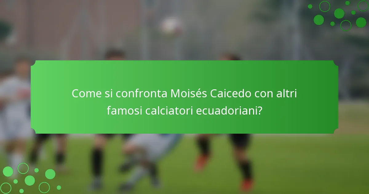 Come si confronta Moisés Caicedo con altri famosi calciatori ecuadoriani?
