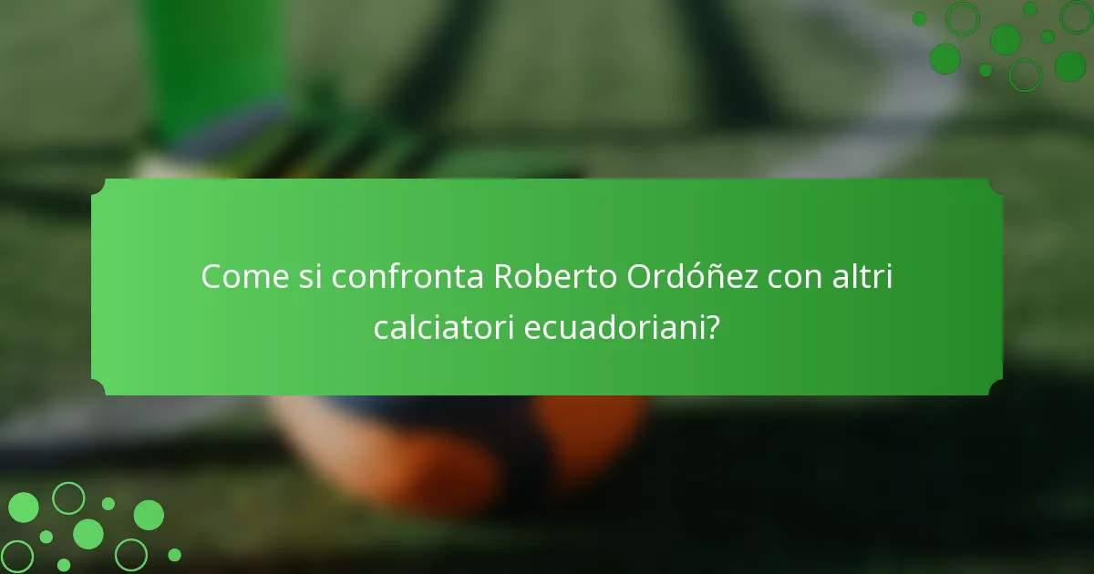 Come si confronta Roberto Ordóñez con altri calciatori ecuadoriani?
