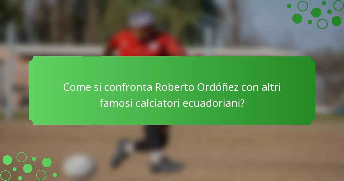 Come si confronta Roberto Ordóñez con altri famosi calciatori ecuadoriani?