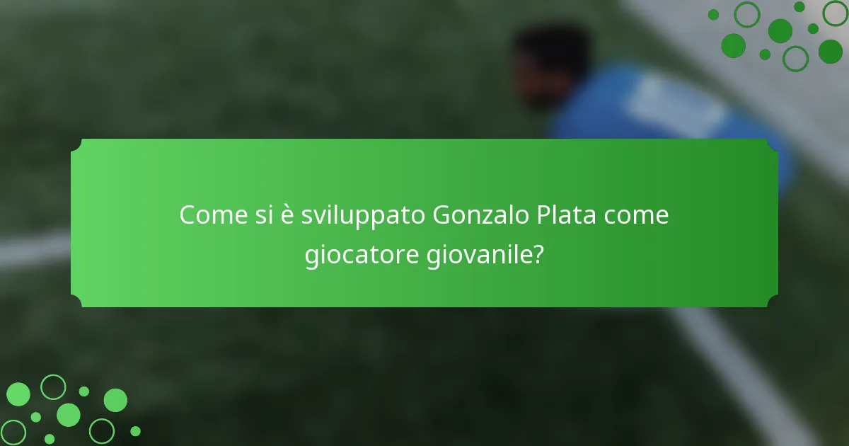 Come si è sviluppato Gonzalo Plata come giocatore giovanile?