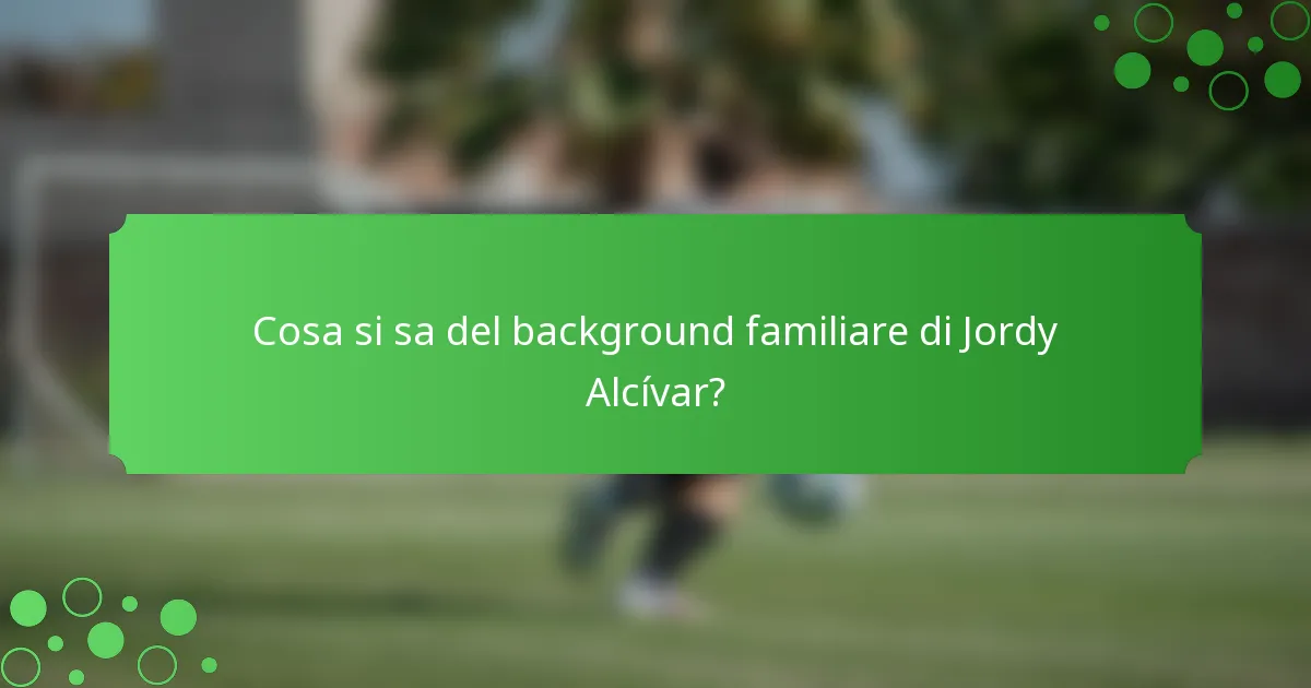 Cosa si sa del background familiare di Jordy Alcívar?