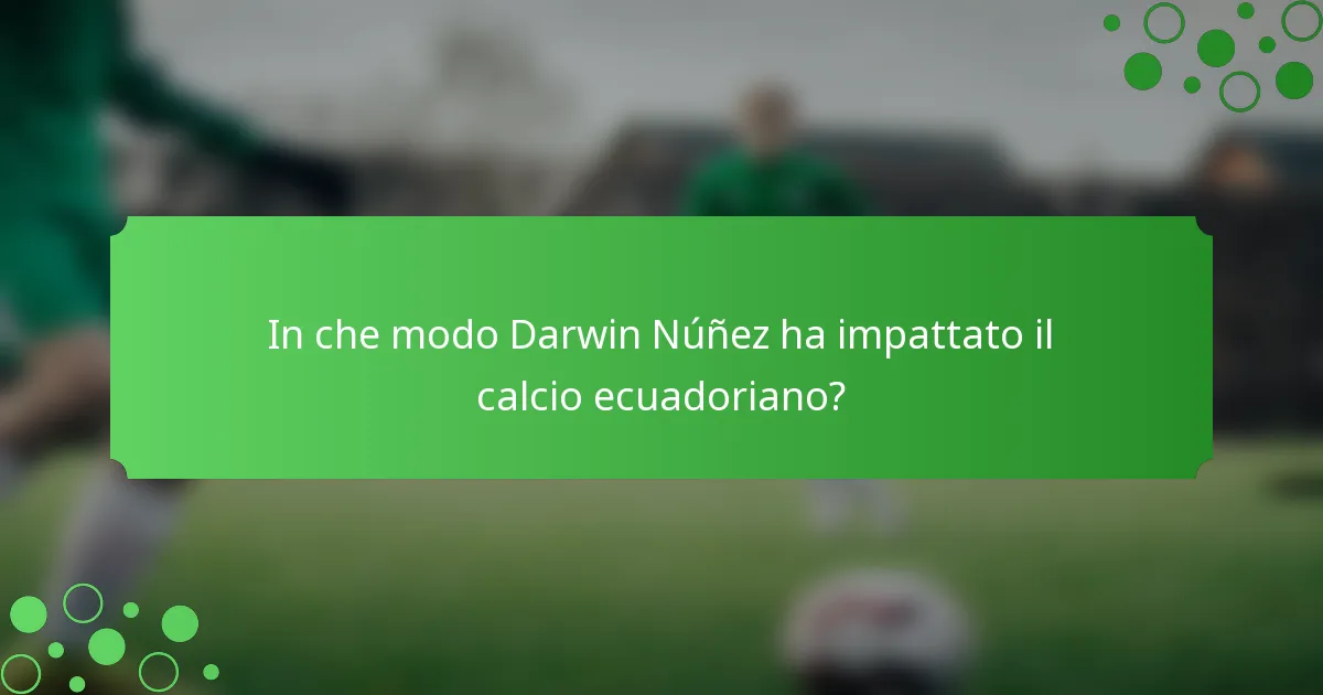 In che modo Darwin Núñez ha impattato il calcio ecuadoriano?