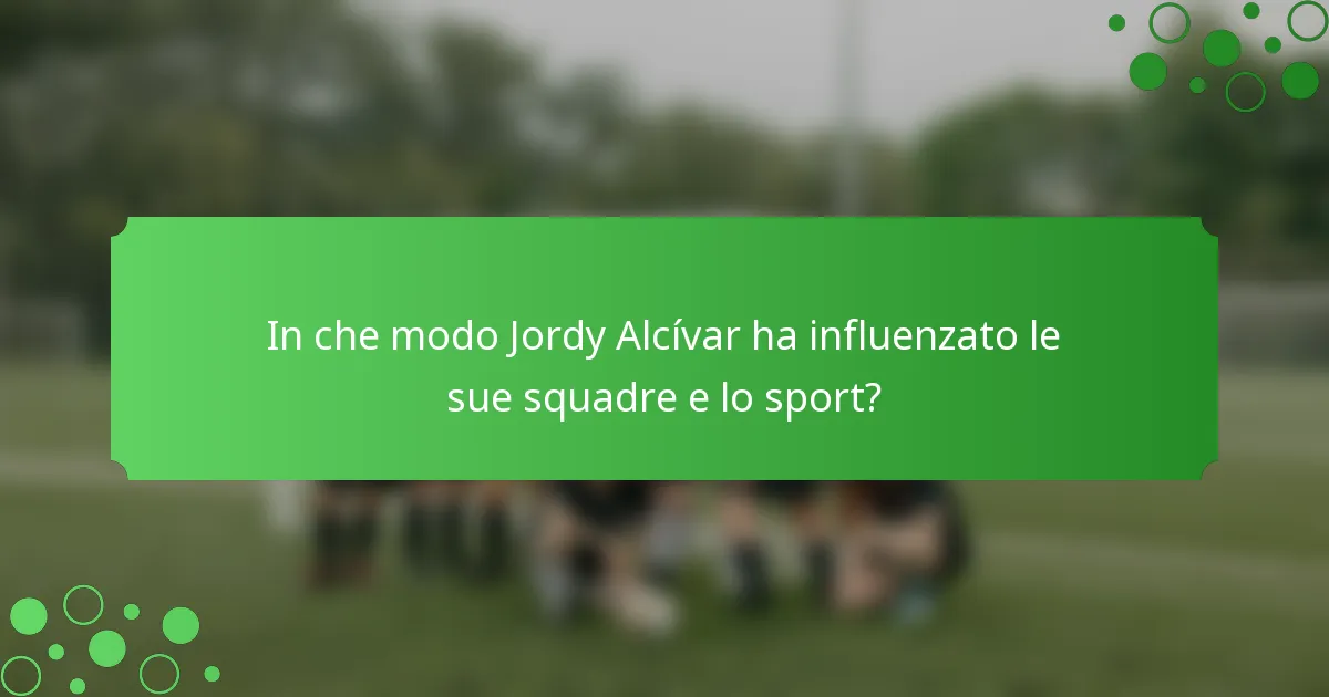 In che modo Jordy Alcívar ha influenzato le sue squadre e lo sport?