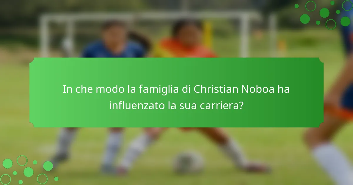 In che modo la famiglia di Christian Noboa ha influenzato la sua carriera?