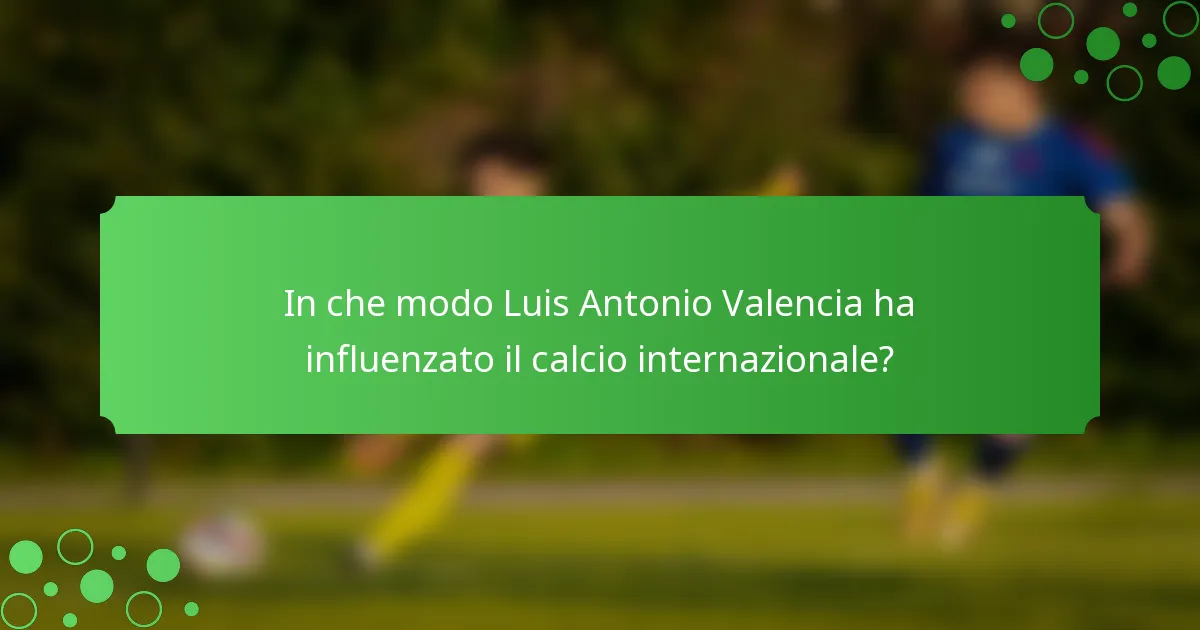 In che modo Luis Antonio Valencia ha influenzato il calcio internazionale?