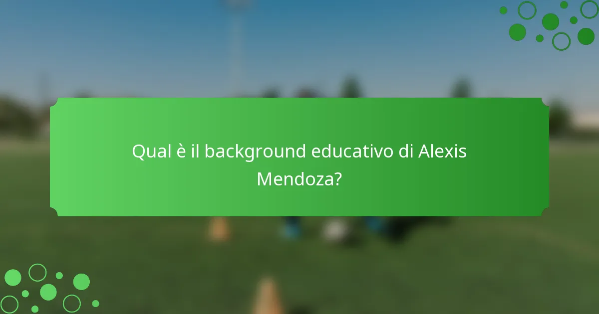 Qual è il background educativo di Alexis Mendoza?