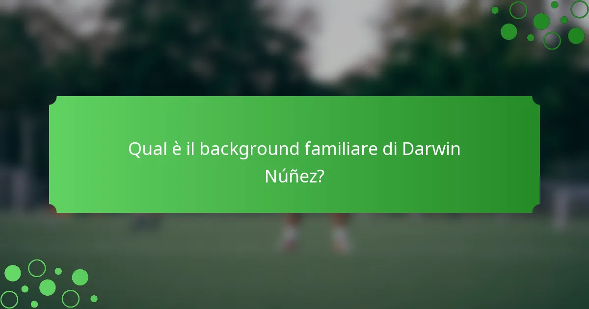 Qual è il background familiare di Darwin Núñez?
