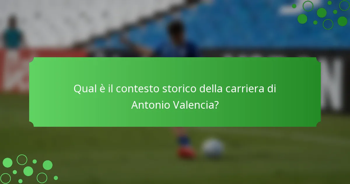Qual è il contesto storico della carriera di Antonio Valencia?