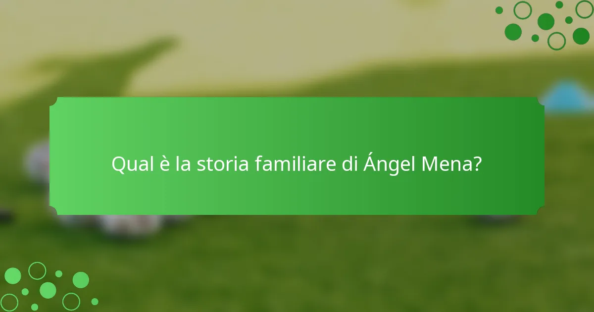 Qual è la storia familiare di Ángel Mena?