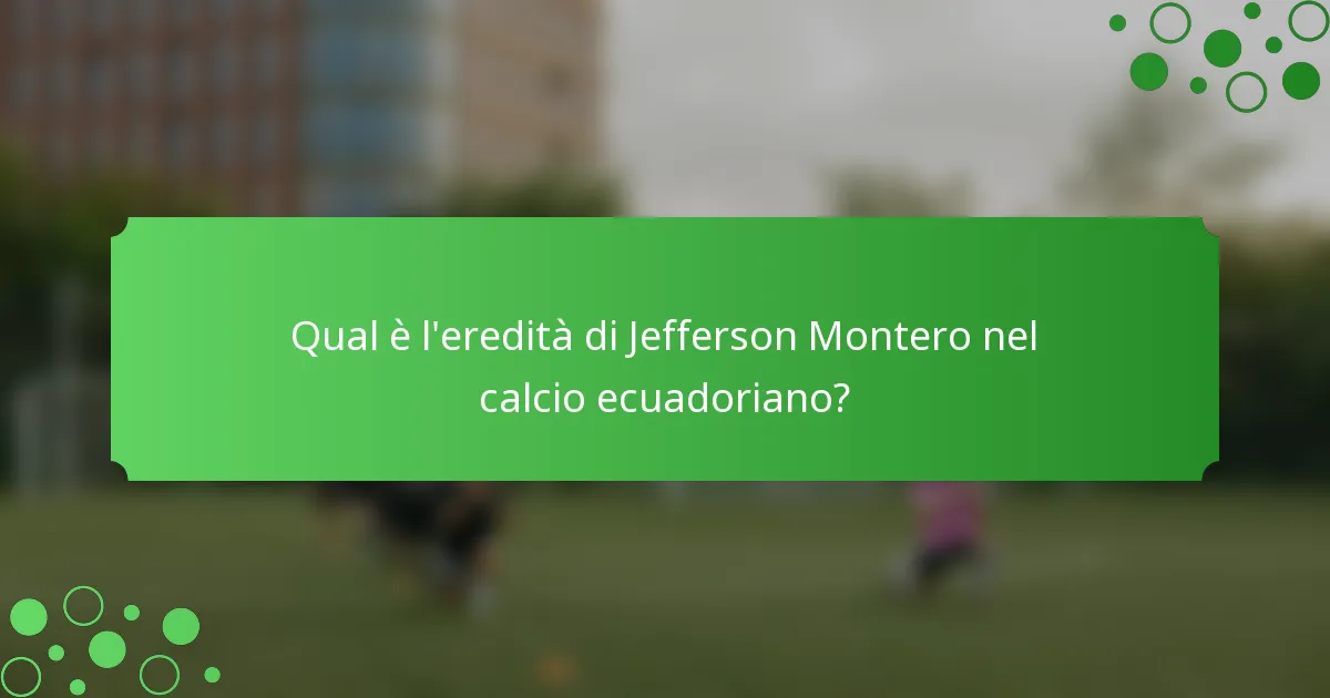 Qual è l'eredità di Jefferson Montero nel calcio ecuadoriano?