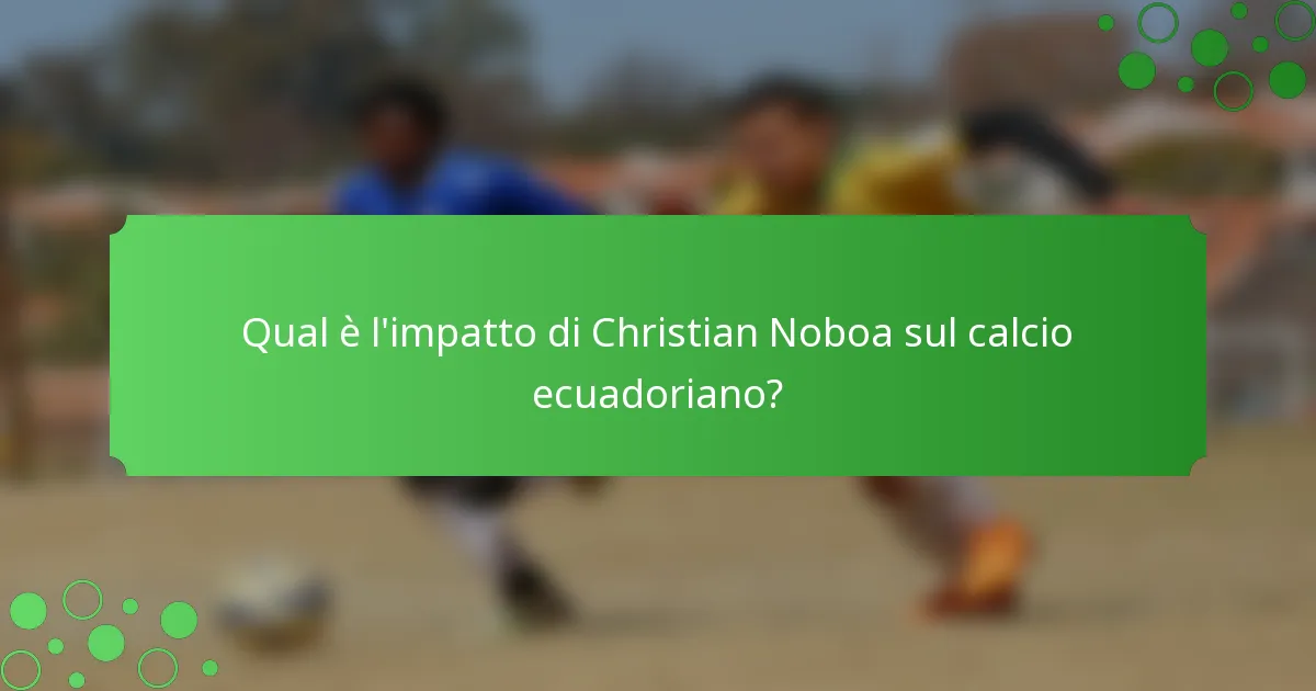 Qual è l'impatto di Christian Noboa sul calcio ecuadoriano?