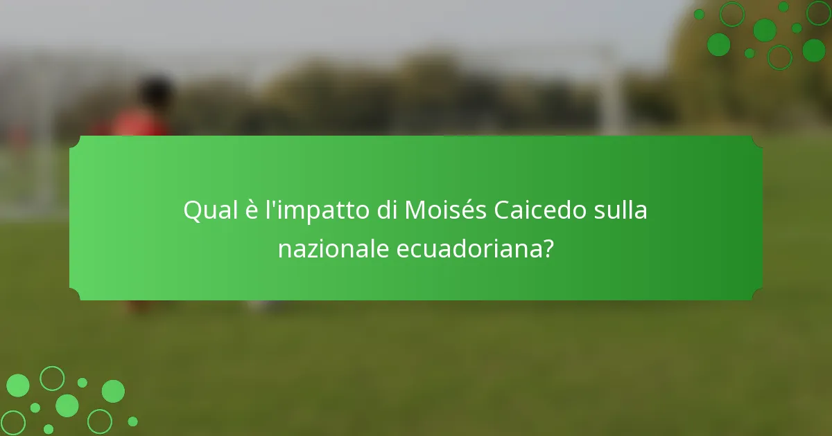 Qual è l'impatto di Moisés Caicedo sulla nazionale ecuadoriana?