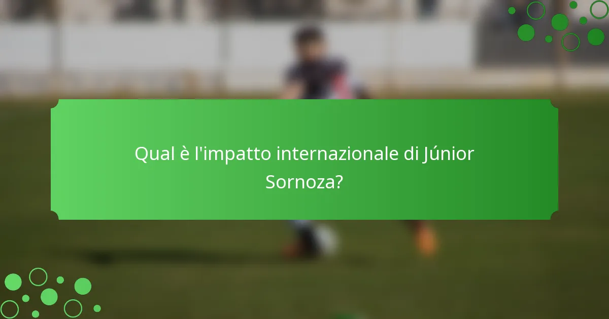 Qual è l'impatto internazionale di Júnior Sornoza?