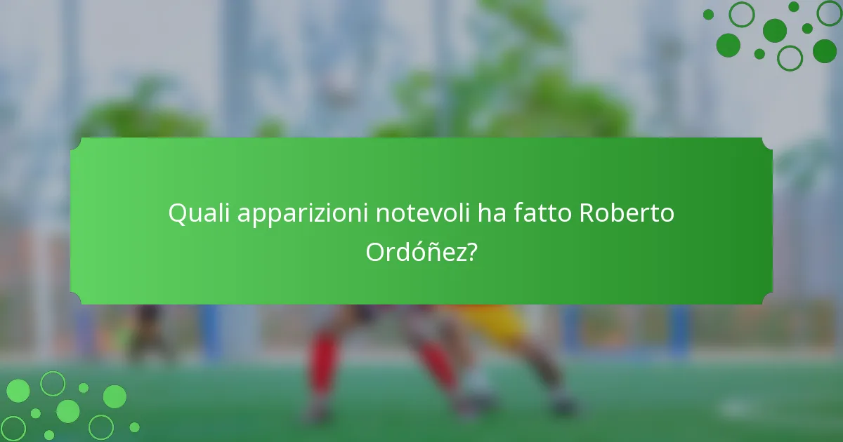 Quali apparizioni notevoli ha fatto Roberto Ordóñez?