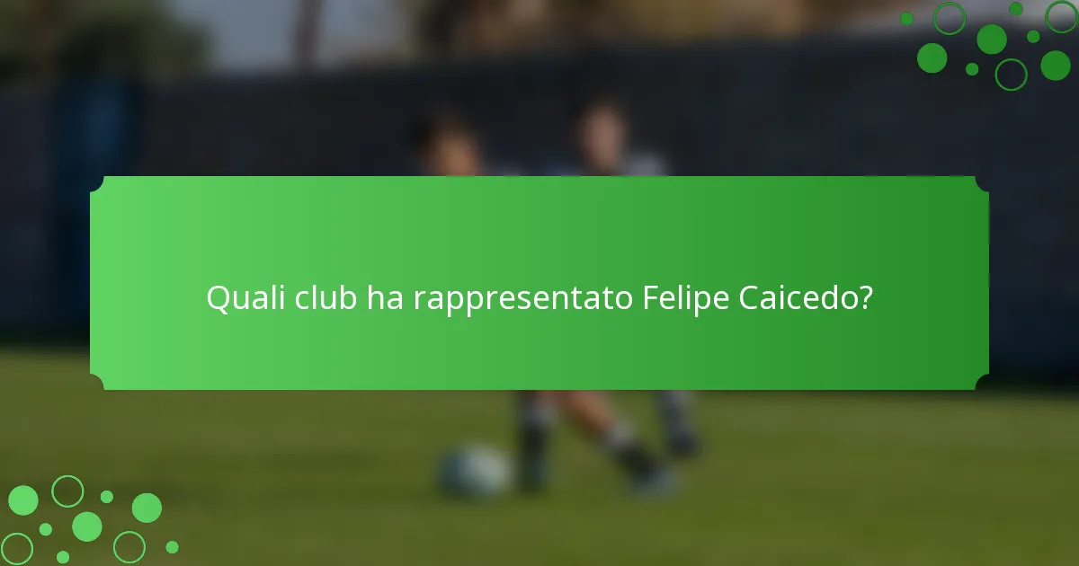 Quali club ha rappresentato Felipe Caicedo?
