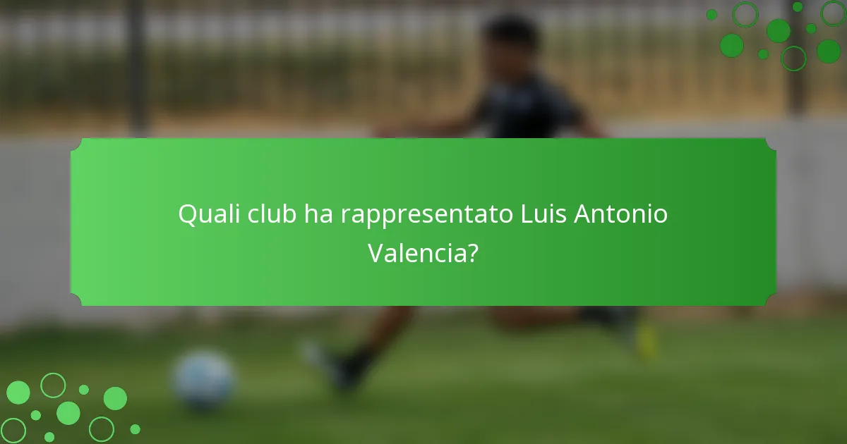 Quali club ha rappresentato Luis Antonio Valencia?