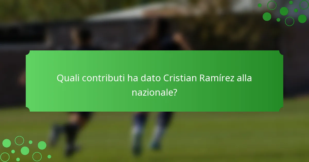Quali contributi ha dato Cristian Ramírez alla nazionale?