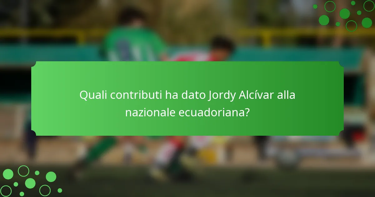 Quali contributi ha dato Jordy Alcívar alla nazionale ecuadoriana?
