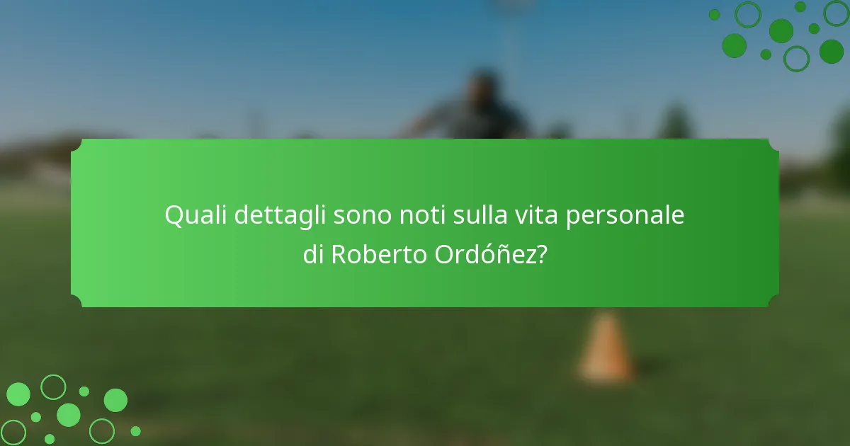 Quali dettagli sono noti sulla vita personale di Roberto Ordóñez?