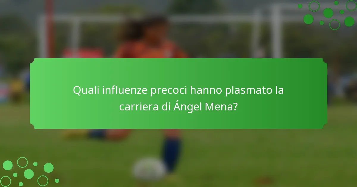 Quali influenze precoci hanno plasmato la carriera di Ángel Mena?