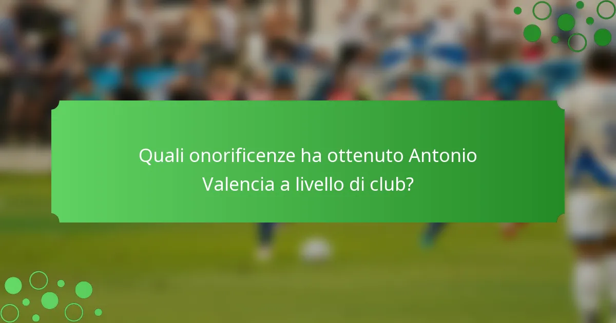 Quali onorificenze ha ottenuto Antonio Valencia a livello di club?
