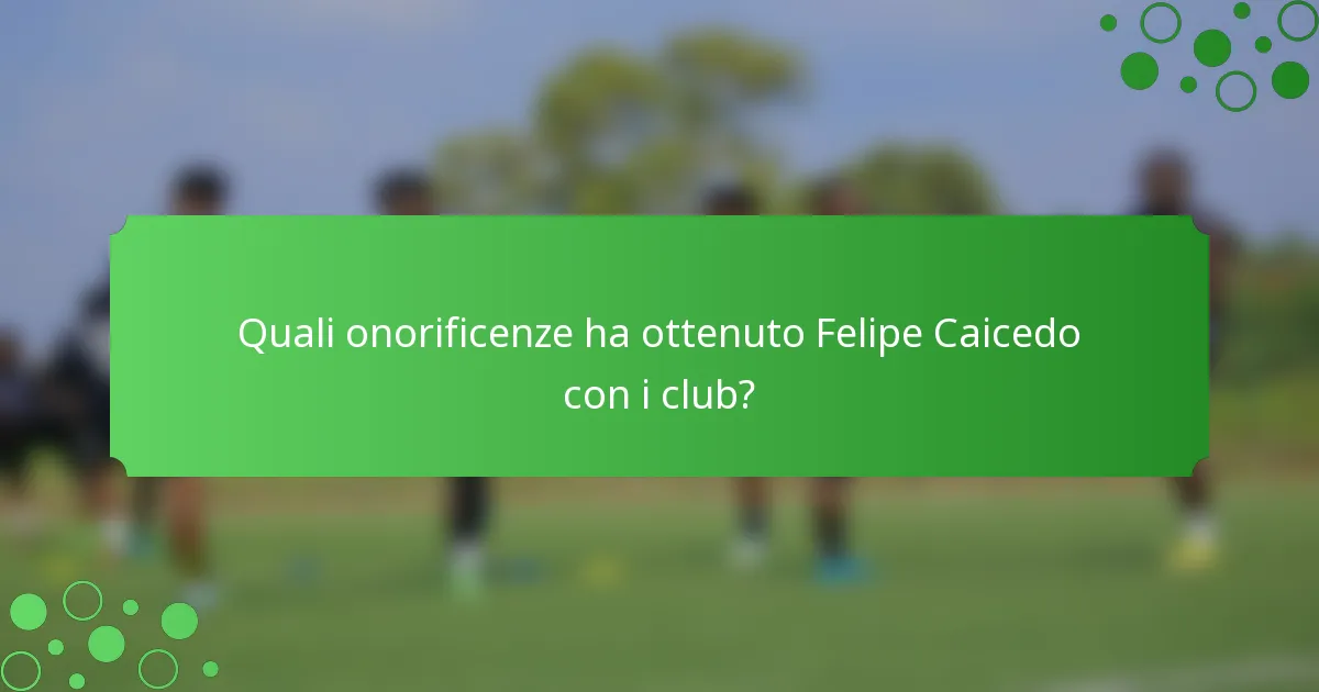 Quali onorificenze ha ottenuto Felipe Caicedo con i club?