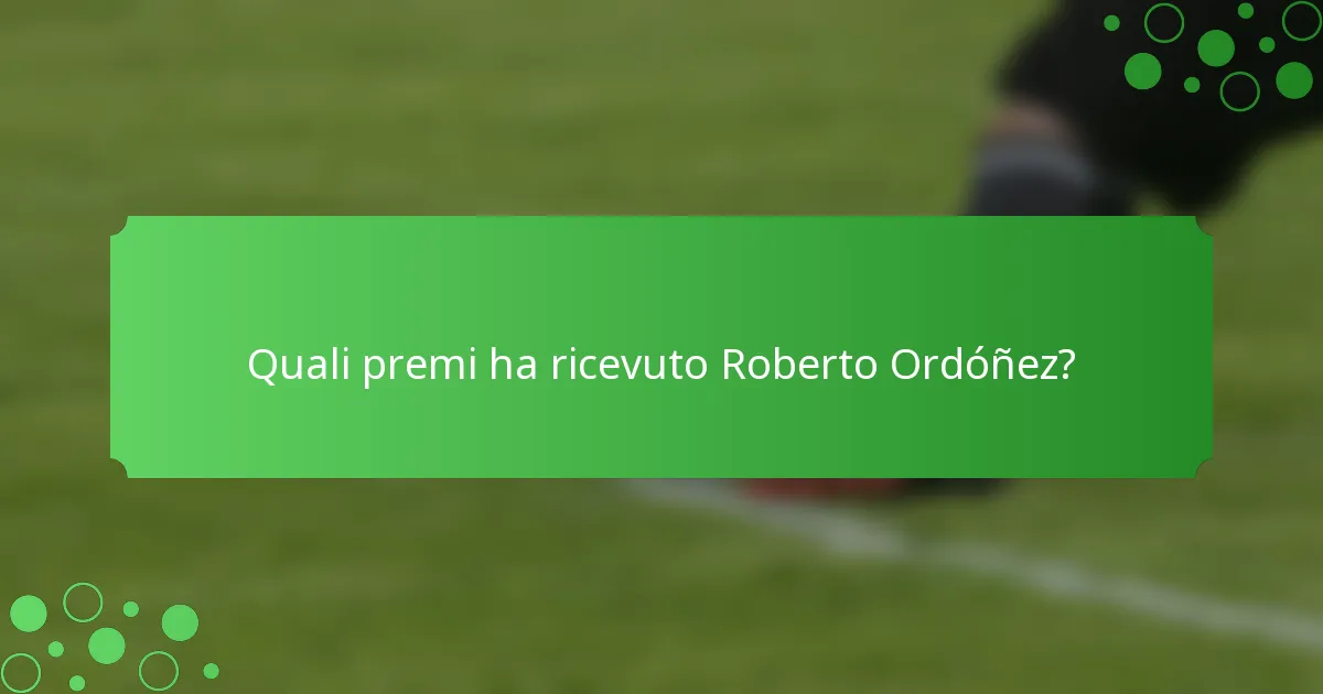 Quali premi ha ricevuto Roberto Ordóñez?