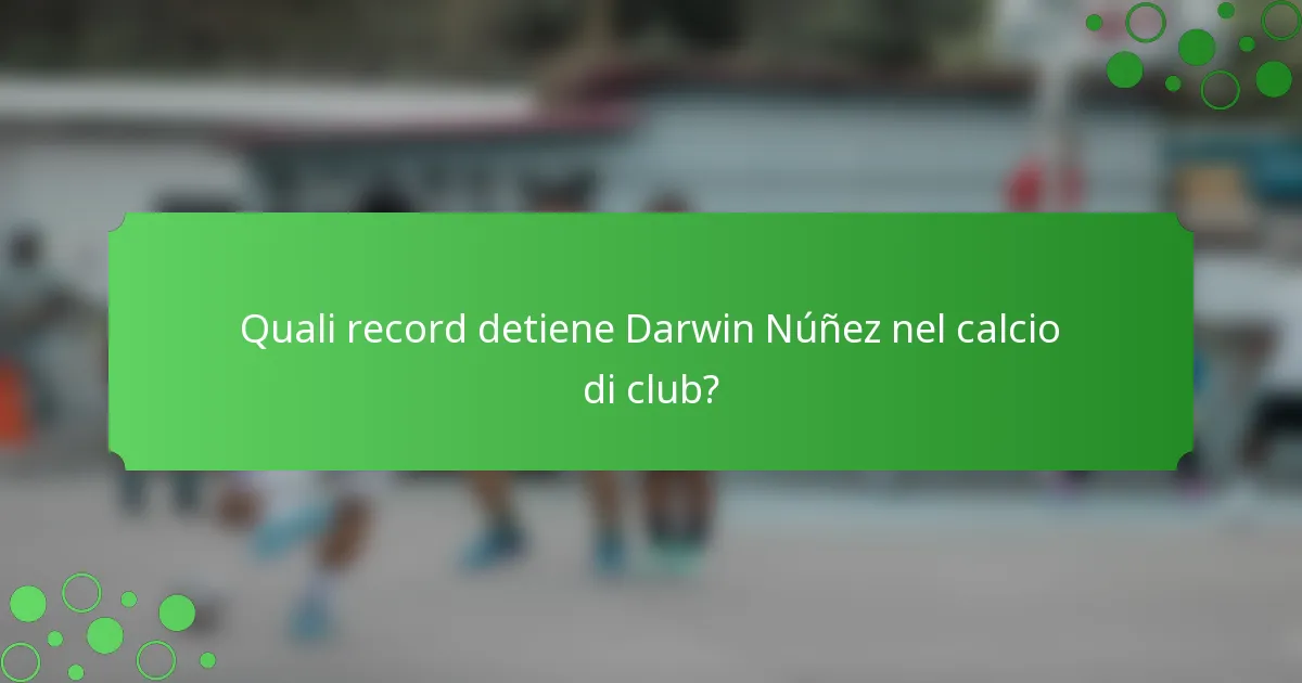 Quali record detiene Darwin Núñez nel calcio di club?