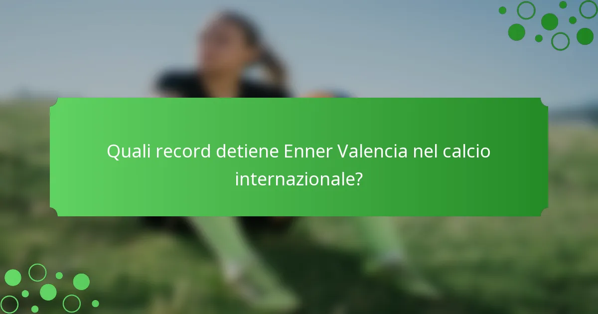 Quali record detiene Enner Valencia nel calcio internazionale?