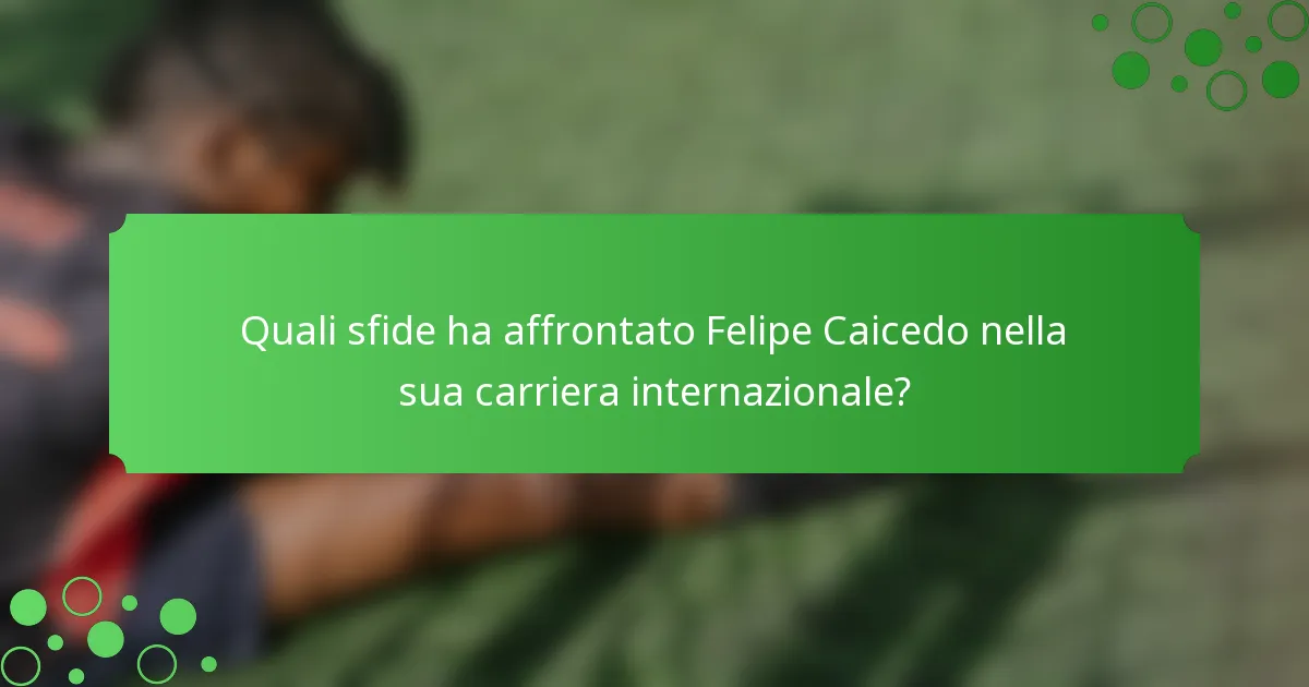 Quali sfide ha affrontato Felipe Caicedo nella sua carriera internazionale?