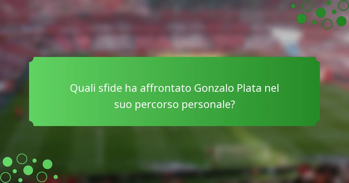 Quali sfide ha affrontato Gonzalo Plata nel suo percorso personale?