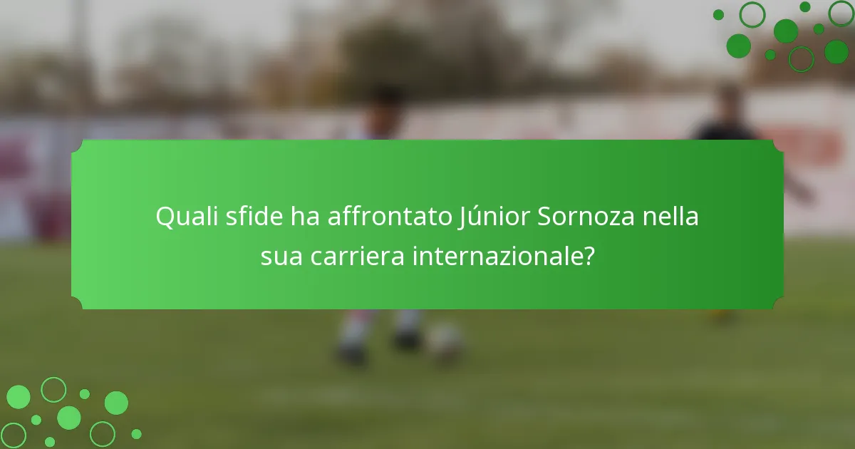 Quali sfide ha affrontato Júnior Sornoza nella sua carriera internazionale?