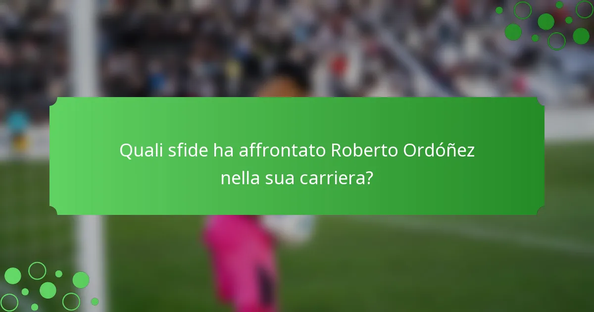 Quali sfide ha affrontato Roberto Ordóñez nella sua carriera?