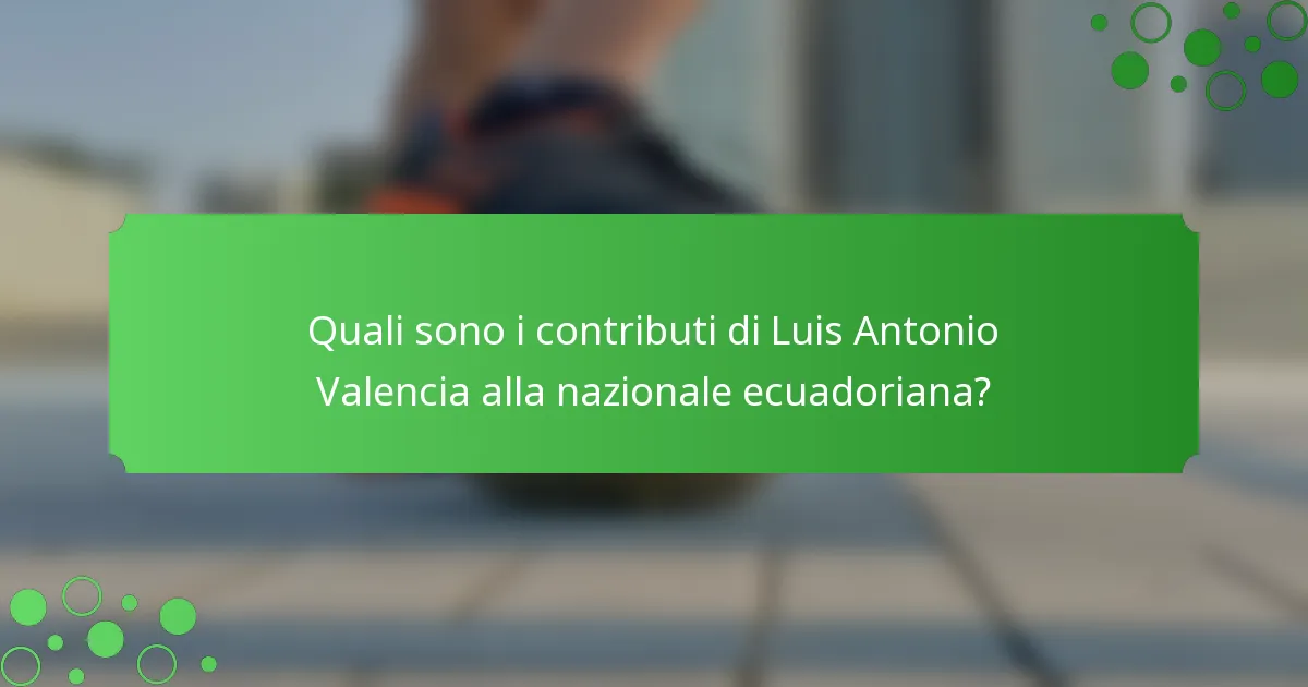 Quali sono i contributi di Luis Antonio Valencia alla nazionale ecuadoriana?