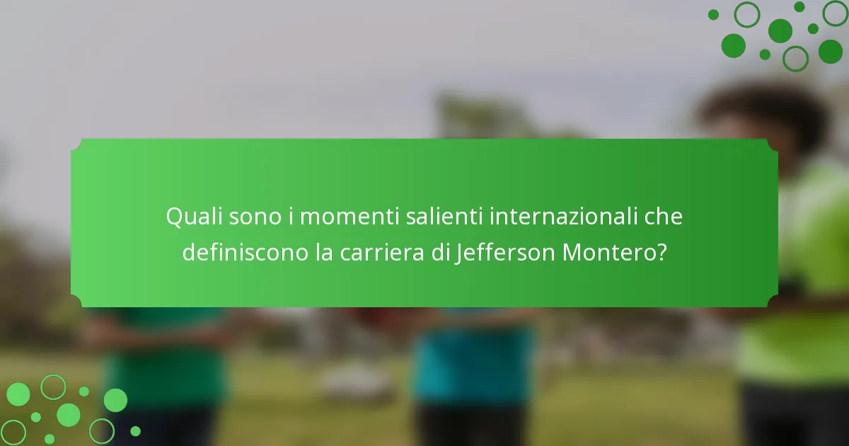 Quali sono i momenti salienti internazionali che definiscono la carriera di Jefferson Montero?