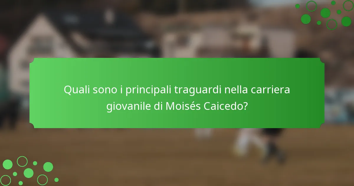 Quali sono i principali traguardi nella carriera giovanile di Moisés Caicedo?