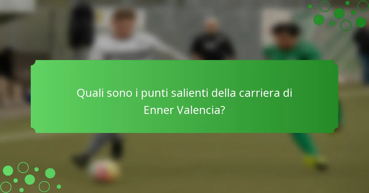 Quali sono i punti salienti della carriera di Enner Valencia?