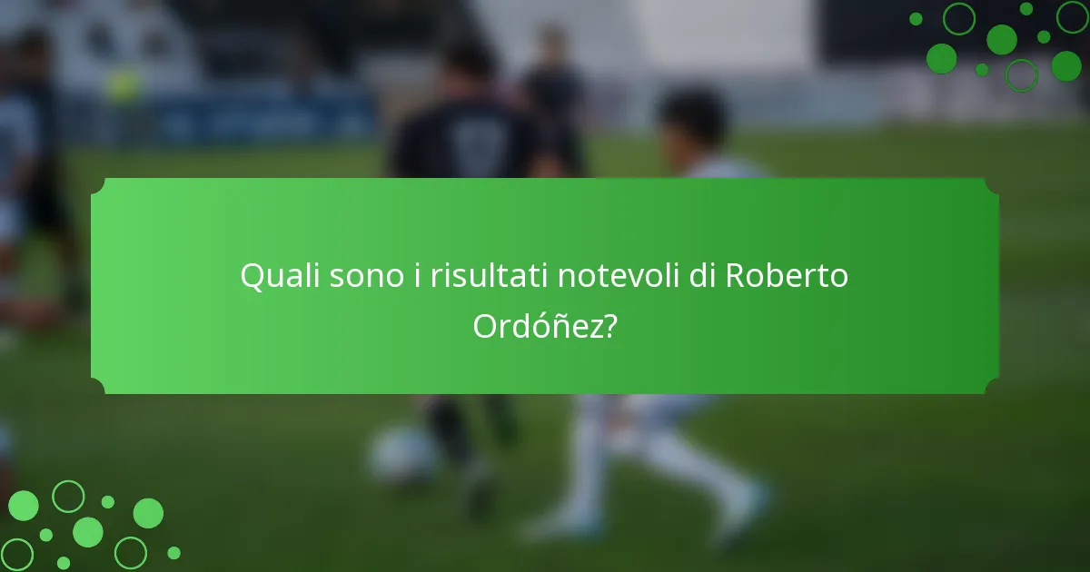 Quali sono i risultati notevoli di Roberto Ordóñez?