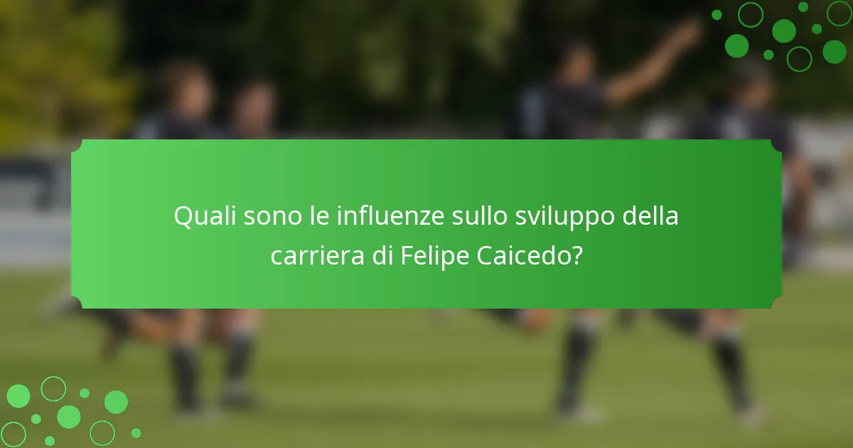 Quali sono le influenze sullo sviluppo della carriera di Felipe Caicedo?