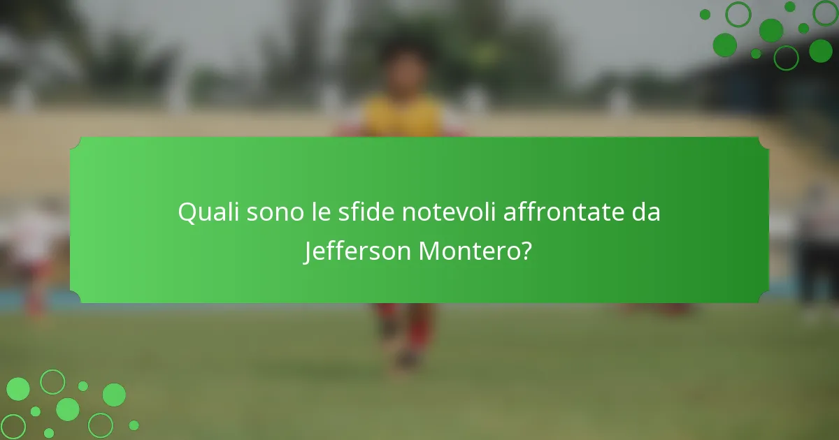 Quali sono le sfide notevoli affrontate da Jefferson Montero?