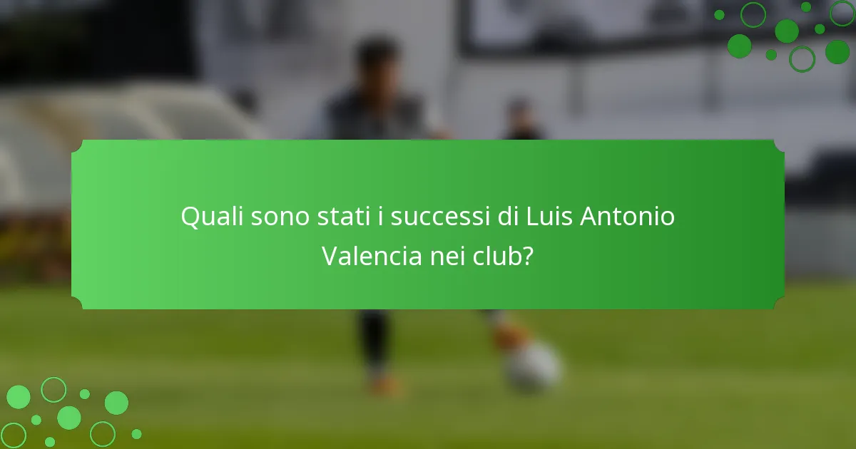 Quali sono stati i successi di Luis Antonio Valencia nei club?