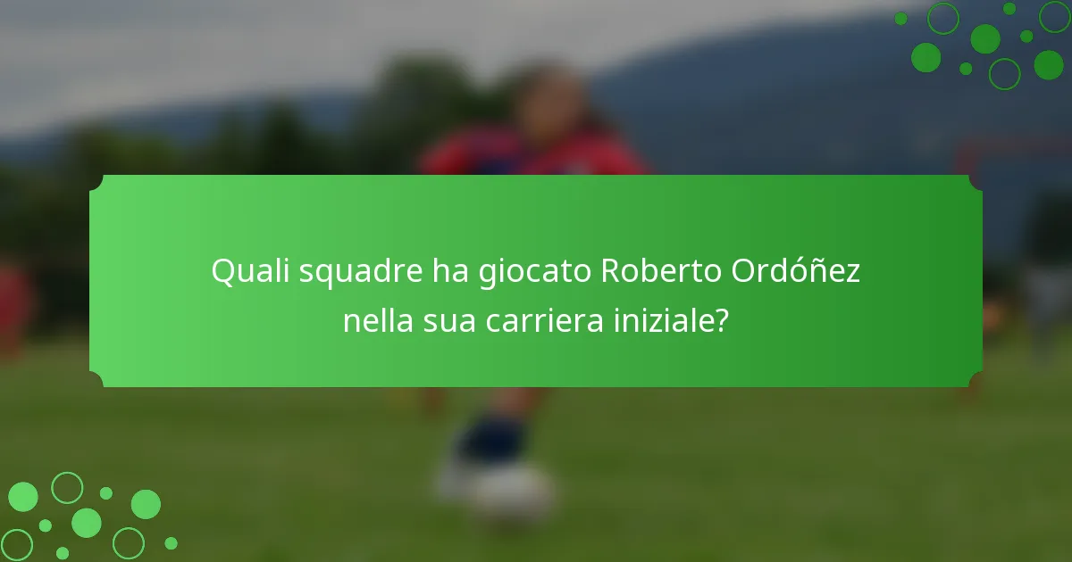 Quali squadre ha giocato Roberto Ordóñez nella sua carriera iniziale?