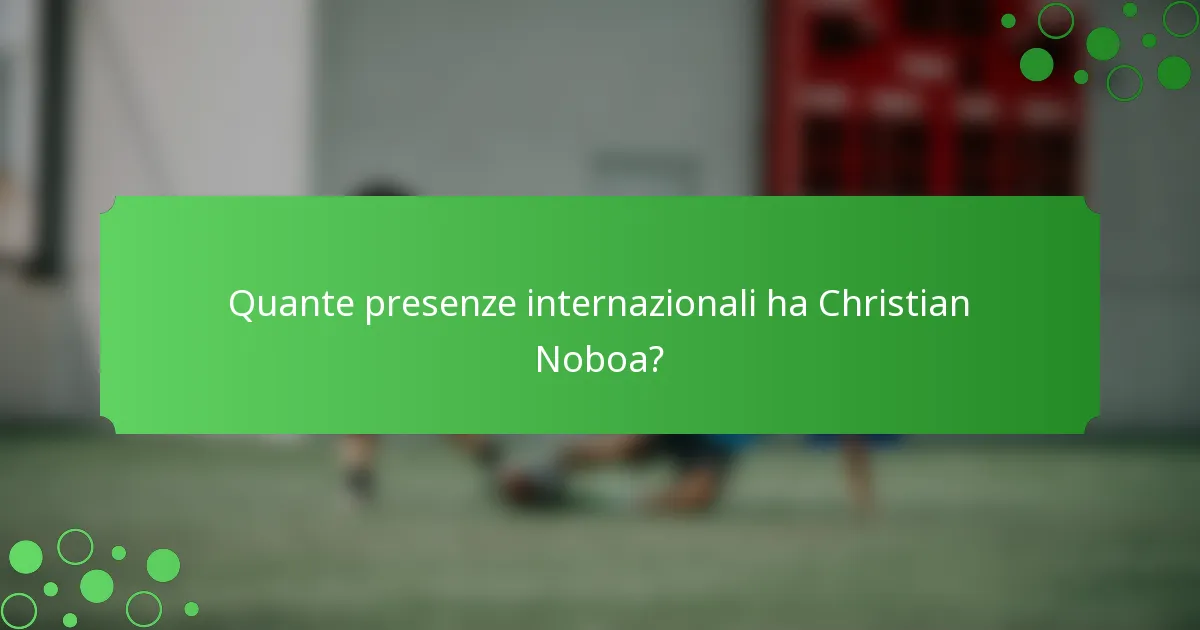 Quante presenze internazionali ha Christian Noboa?