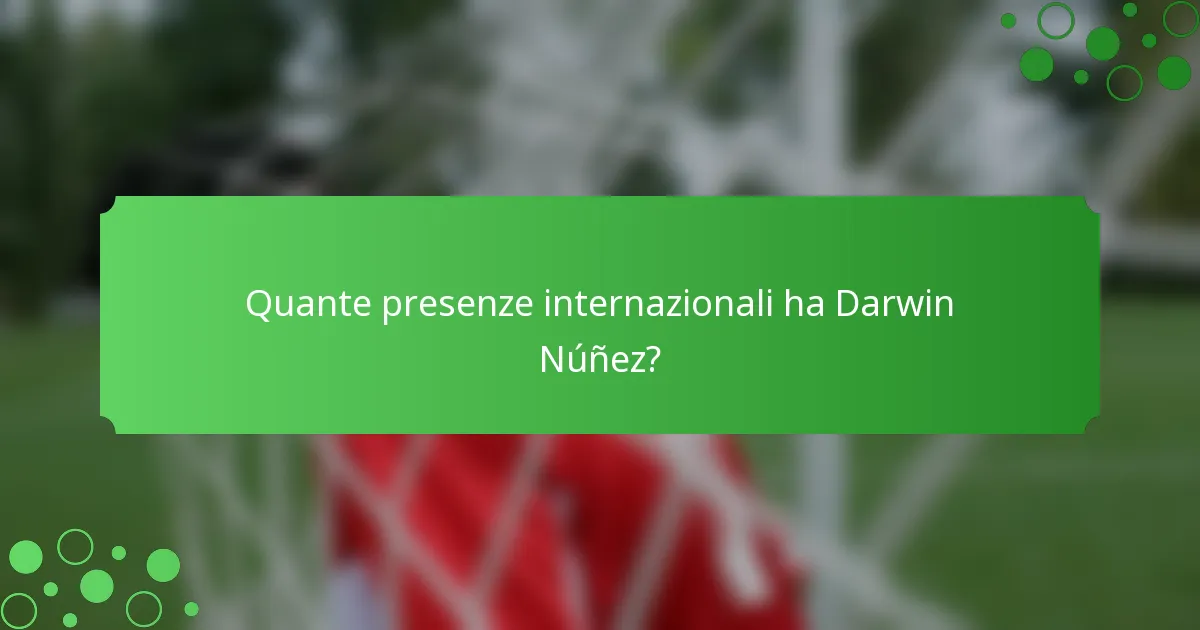 Quante presenze internazionali ha Darwin Núñez?